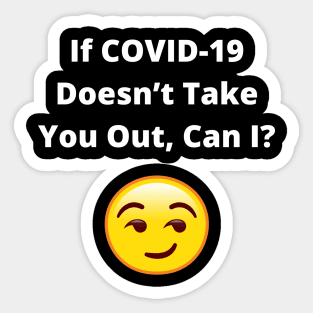 If COVID - 19 Doesn't Take You Out, Can I? (Corona Virus Pick Up Line) Sticker